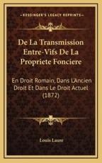 De La Transmission Entre-Vifs De La Propriete Fonciere - Louis Laure (author)