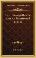Der Homoopathische Arzt Als Hausfreund (1834) - L B Weickart (author)