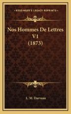 Nos Hommes De Lettres V1 (1873) - L M Darveau (author)