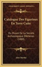 Catalogue Des Figurines En Terre Cuite - Jules Martha (author)