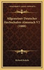 Allgemeiner Deutscher Hochschulen-Almanach V2 (1888) - Richard Kukula (author)