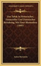 Der Tabak In Historischer, Finanzieller Und Diatetischer Beziehung, Mit Einer Blumenlese (1845) - Anton Hornstein