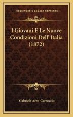 I Giovani E Le Nuove Condizioni Dell' Italia (1872) - Gabriele Arro-Carroccio
