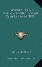 Rapport Sur Une Mission Archeologique Dans Le Yemen (1872) - Joseph Halevy (author)