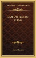 L'Art Des Passions (1904) - Marcel Barriere (author)