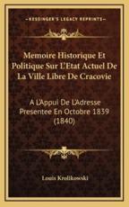 Memoire Historique Et Politique Sur L'Etat Actuel De La Ville Libre De Cracovie - Louis Krolikowski