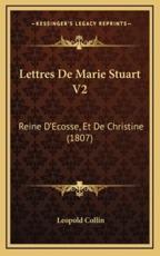 Lettres De Marie Stuart V2 - Leopold Collin (editor)