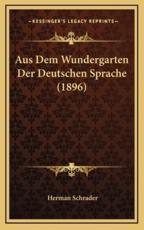 Aus Dem Wundergarten Der Deutschen Sprache (1896) - Herman Schrader