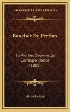 Boucher De Perthes - Alcius Ledieu