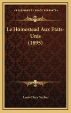 Le Homestead Aux Etats-Unis (1895) - Leon Clery Vacher (author)
