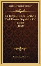La Turquie Et Les Cabinets De L'Europe Depuis Le XV Siecle (1853) - Francisque Bouvet (author)