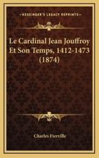 Le Cardinal Jean Jouffroy Et Son Temps, 1412-1473 (1874) - Charles Fierville (author)