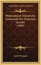 Philosophisch-Historische Grammatik Der Deutschen Sprache (1869) - Rudolf Westphal