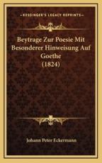 Beytrage Zur Poesie Mit Besonderer Hinweisung Auf Goethe (1824) - Johann Peter Eckermann