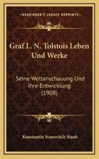 Graf L. N. Tolstois Leben Und Werke - Konstantin Ivanovitch Staub