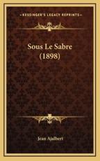 Sous Le Sabre (1898) - Jean Ajalbert (author)