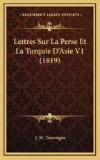 Lettres Sur La Perse Et La Turquie D'Asie V1 (1819) - J M Tancoigne