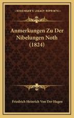 Anmerkungen Zu Der Nibelungen Noth (1824) - Friedrich Heinrich Von Der Hagen