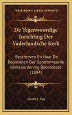 De Tegenwoordige Inrichting Der Vaderlandsche Kerk - Gerrit J Vos (author)