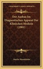 Der Ausbau Im Diagnostischen Apparat Der Klinischen Medizin (1901) - Martin Mendelsohn (editor)