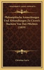 Philosophische Anmerkungen Und Abhandlungen Zu Cicero's Buchern Von Den Pflichten (1819) - Christian Garve