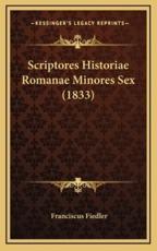 Scriptores Historiae Romanae Minores Sex (1833) - Franciscus Fiedler (author)