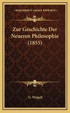 Zur Geschichte Der Neueren Philosophie (1855) - G Weigelt (author)