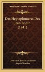 Das Heptaplomeres Des Jean Bodin (1841) - Gottschalk Eduard Guhrauer (author), August Neander (editor)