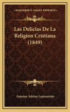 Las Delicias De La Religion Cristiana (1849) - Antoine Adrien Lamourette (author)