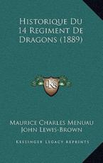 Historique Du 14 Regiment De Dragons (1889) - Maurice Charles Menuau (author), John Lewis-Brown (illustrator)