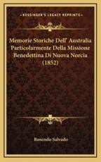 Memorie Storiche Dell' Australia Particolarmente Della Missione Benedettina Di Nuova Norcia (1852) - Rosendo Salvado (author)