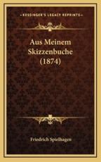 Aus Meinem Skizzenbuche (1874) - Friedrich Spielhagen (author)