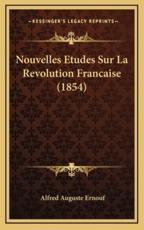 Nouvelles Etudes Sur La Revolution Francaise (1854) - Alfred Auguste Ernouf (author)