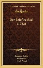 Der Briefwechsel (1922) - Emanuel Geibel, Paul Heyse, Erich Petzet (editor)