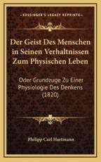 Der Geist Des Menschen in Seinen Verhaltnissen Zum Physischen Leben - Philipp Carl Hartmann (author)