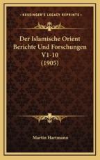 Der Islamische Orient Berichte Und Forschungen V1-10 (1905) - Martin Hartmann (author)