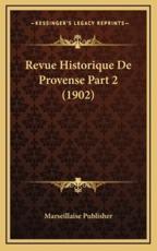 Revue Historique De Provense Part 2 (1902) - Marseillaise Publisher (author)