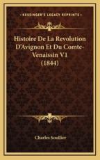 Histoire De La Revolution D'Avignon Et Du Comte-Venaissin V1 (1844) - Charles Soullier (author)