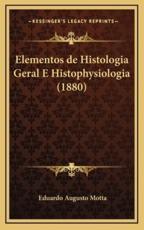 Elementos De Histologia Geral E Histophysiologia (1880) - Eduardo Augusto Motta (author)