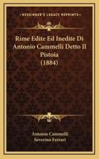 Rime Edite Ed Inedite Di Antonio Cammelli Detto Il Pistoia (1884) - Antonio Cammelli (author), Severino Ferrari (author)