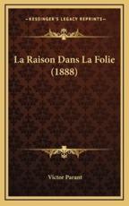 La Raison Dans La Folie (1888) - Victor Parant (author)