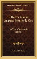 El Doctor Manuel Augusto Montes De Oca - Nacional Publisher (author)