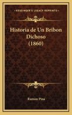 Historia De Un Bribon Dichoso (1860) - Ramon Pina (author)