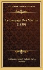 Le Langage Des Marins (1859) - Guillaume-Joseph-Gabriel De La Landelle (author)
