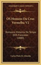 OS Homens Da Cruz Vermelha V2 - Carlos Pinto De Almeida (author)