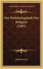 Der Wahrheitsgehalt Der Religion (1905) - Rudolf Eucken (author)
