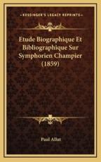 Etude Biographique Et Bibliographique Sur Symphorien Champier (1859) - Paul Allut (author)