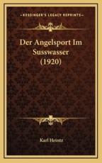 Der Angelsport Im Susswasser (1920) - Karl Heintz