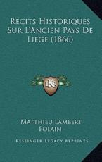 Recits Historiques Sur L'Ancien Pays De Liege (1866) - Matthieu Lambert Polain (author)