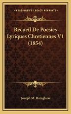 Recueil De Poesies Lyriques Chretiennes V1 (1854) - Joseph M Hainglaise (author)